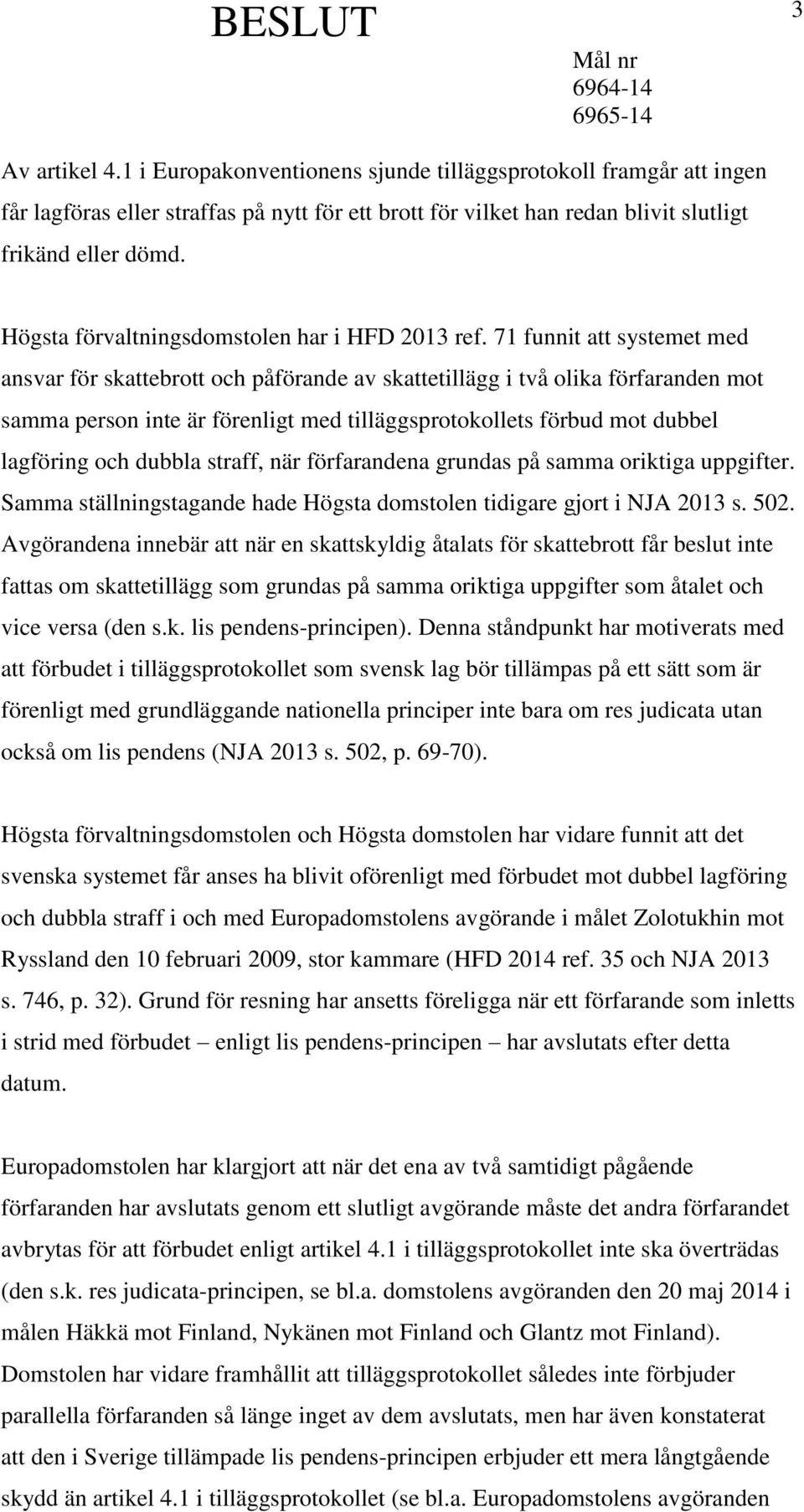 71 funnit att systemet med ansvar för skattebrott och påförande av skattetillägg i två olika förfaranden mot samma person inte är förenligt med tilläggsprotokollets förbud mot dubbel lagföring och