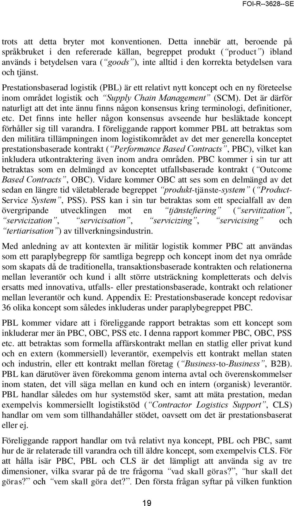 Prestationsbaserad logistik (PBL) är ett relativt nytt koncept och en ny företeelse inom området logistik och Supply Chain Management (SCM).