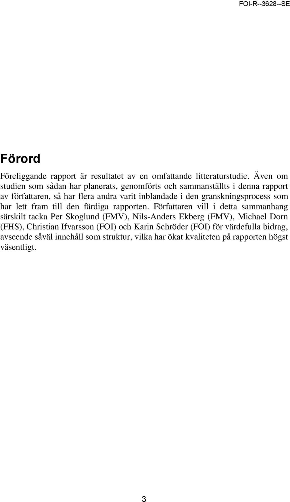 granskningsprocess som har lett fram till den färdiga rapporten.