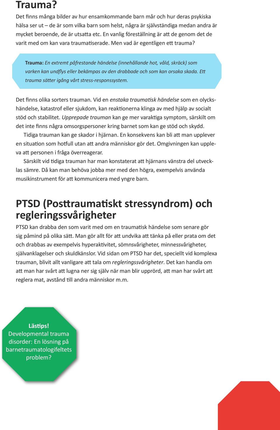 En vanlig föreställning är att de genom det de varit med om kan vara traumatiserade. Men vad är egentligen ett trauma?