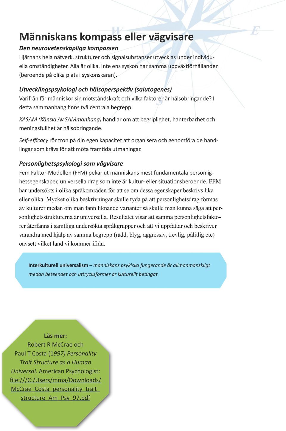 Utvecklingspsykologi och hälsoperspektiv (salutogenes) Varifrån får människor sin motståndskraft och vilka faktorer är hälsobringande?