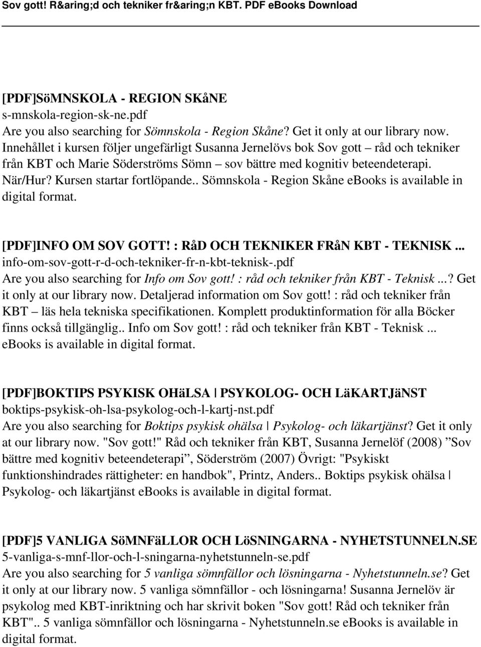 . Sömnskola - Region Skåne ebooks is available in digital format. [PDF]INFO OM SOV GOTT! : RåD OCH TEKNIKER FRåN KBT - TEKNISK... info-om-sov-gott-r-d-och-tekniker-fr-n-kbt-teknisk-.