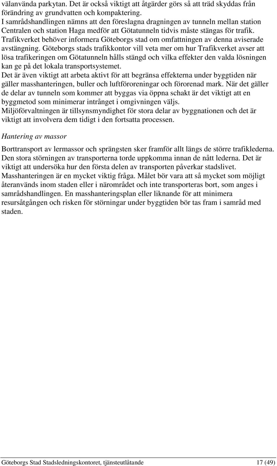 Trafikverket behöver informera Göteborgs stad om omfattningen av denna aviserade avstängning.
