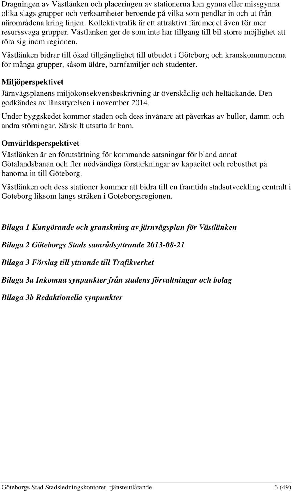 Västlänken bidrar till ökad tillgänglighet till utbudet i Göteborg och kranskommunerna för många grupper, såsom äldre, barnfamiljer och studenter.