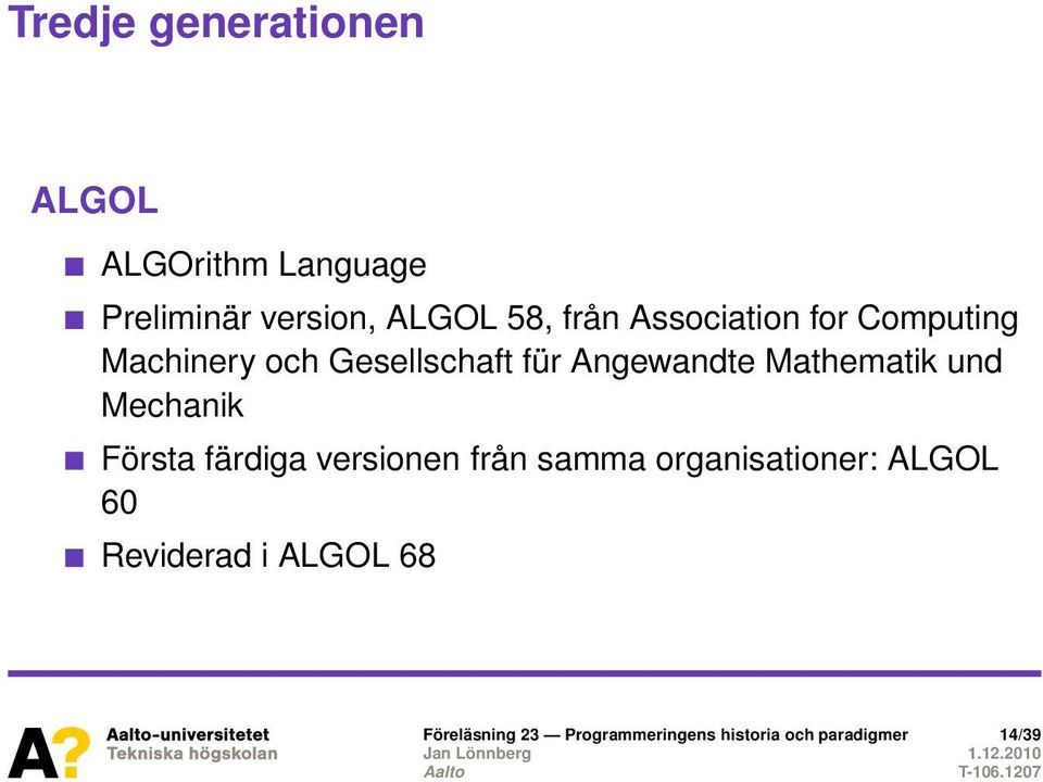 Mechanik Första färdiga versionen från samma organisationer: ALGOL 60
