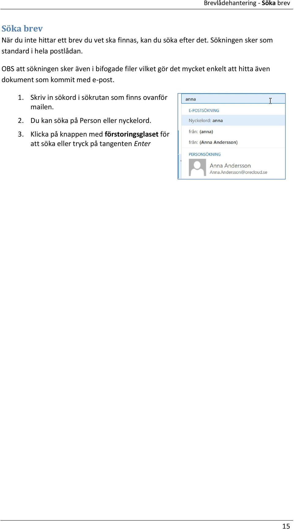 OBS att sökningen sker även i bifogade filer vilket gör det mycket enkelt att hitta även dokument som kommit med