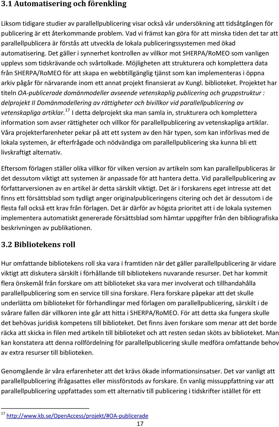 Det gäller i synnerhet kontrollen av villkor mot SHERPA/RoMEO som vanligen upplevs som tidskrävande och svårtolkade.