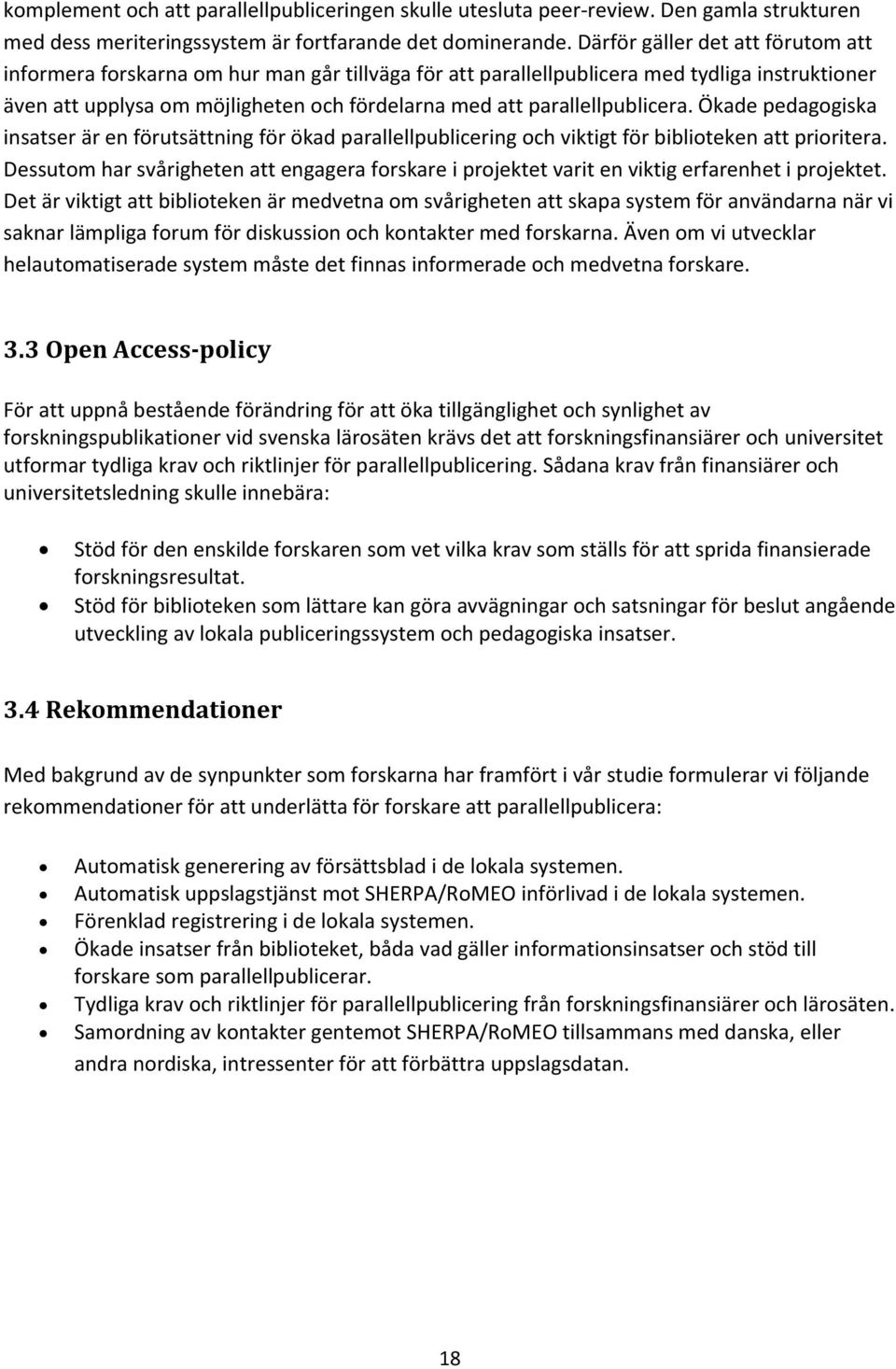 parallellpublicera. Ökade pedagogiska insatser är en förutsättning för ökad parallellpublicering och viktigt för biblioteken att prioritera.