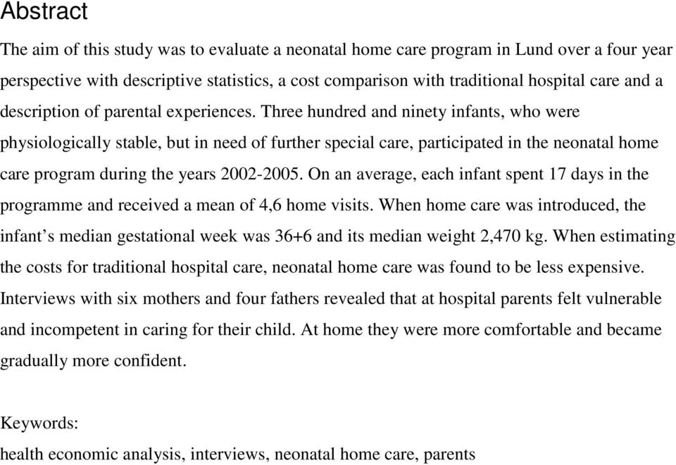 Three hundred and ninety infants, who were physiologically stable, but in need of further special care, participated in the neonatal home care program during the years 2002-2005.