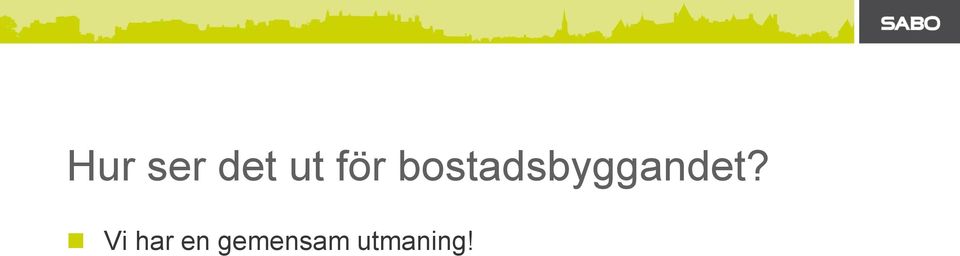 bostadsbyggandet?
