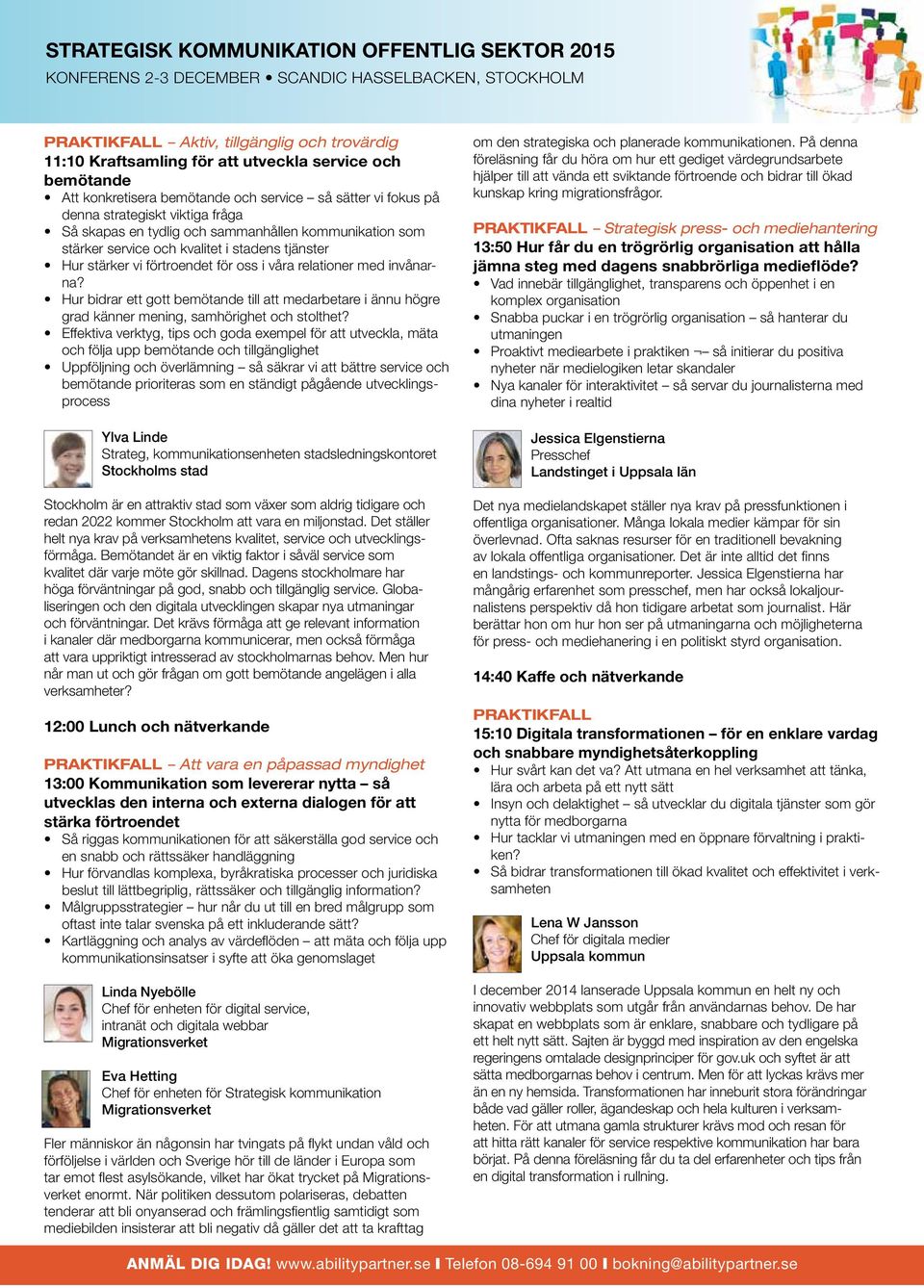 stärker vi förtroendet för oss i våra relationer med invånarna? Hur bidrar ett gott bemötande till att medarbetare i ännu högre grad känner mening, samhörighet och stolthet?