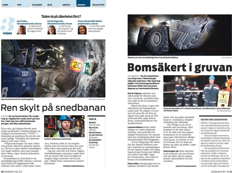 Det finns alltid med i den dagliga verksamheten. Riskerna är stora om obehöriga finns inne på lastområdena. Foto: Fredric Alm Bomsäkert i gruvan MALMBERGET.