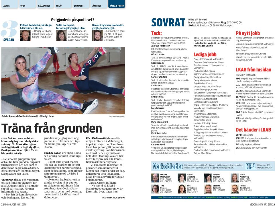 Det är olika gruppträningar och alltid från grunden, anpassat till nybörjaren och den som redan tränar, säger Carola Olsson, hälsoutvecklare för Malmberget, Svappavaara och Luleå.