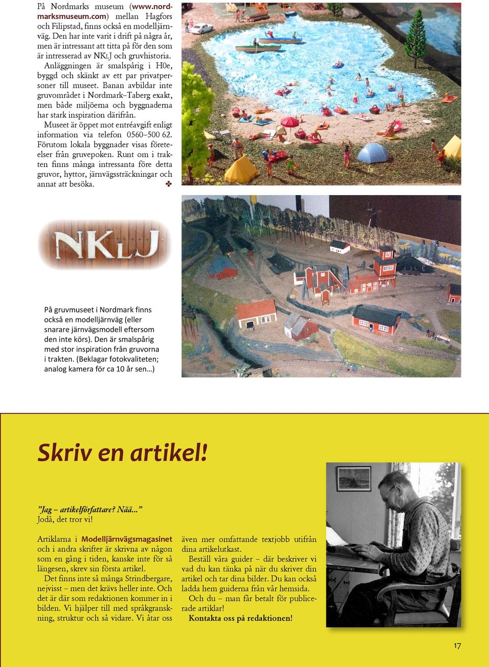 Anläggningen är smalspårig i H0e, byggd och skänkt av ett par privatpersoner till museet.