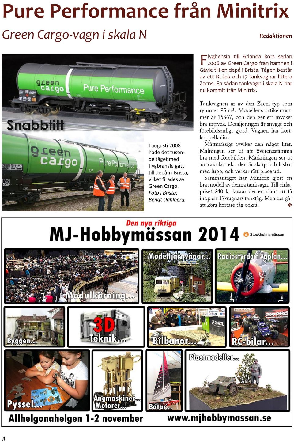 Snabbtitt I augusti 2008 hade det tusende tåget med flygbränsle gått till depån i Brista, vilket firades av Green Cargo. Foto i Brista: Bengt Dahlberg. Tankvagnen är av den Zacns-typ som rymmer 95 m³.