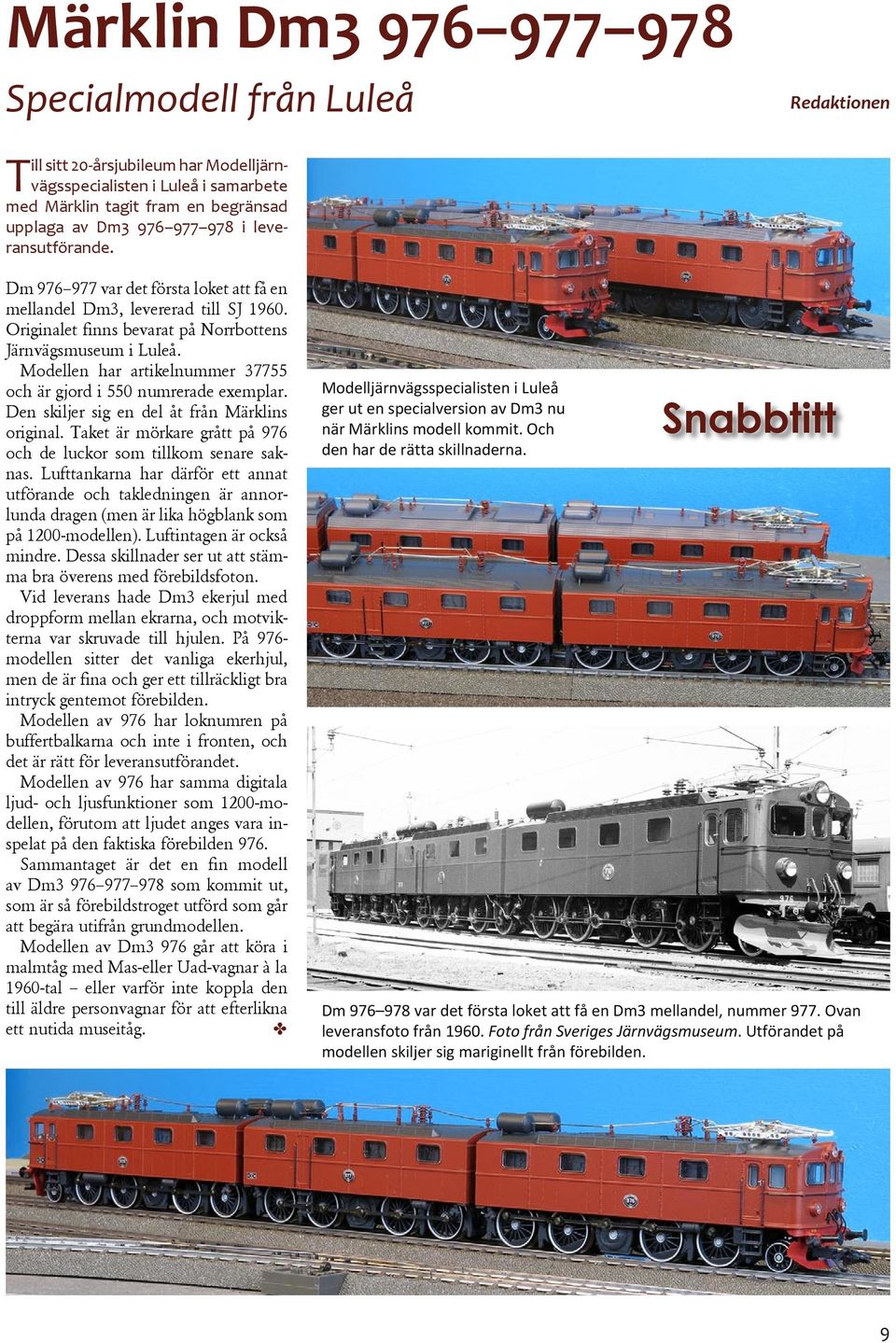 Modellen har artikelnummer 37755 och är gjord i 550 numrerade exemplar. Den skiljer sig en del åt från Märklins original. Taket är mörkare grått på 976 och de luckor som tillkom senare saknas.