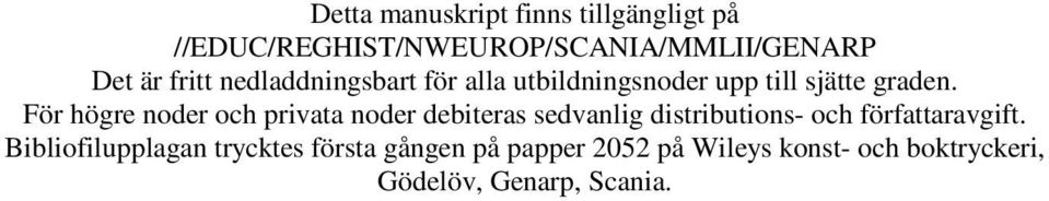 För högre noder och privata noder debiteras sedvanlig distributions- och författaravgift.