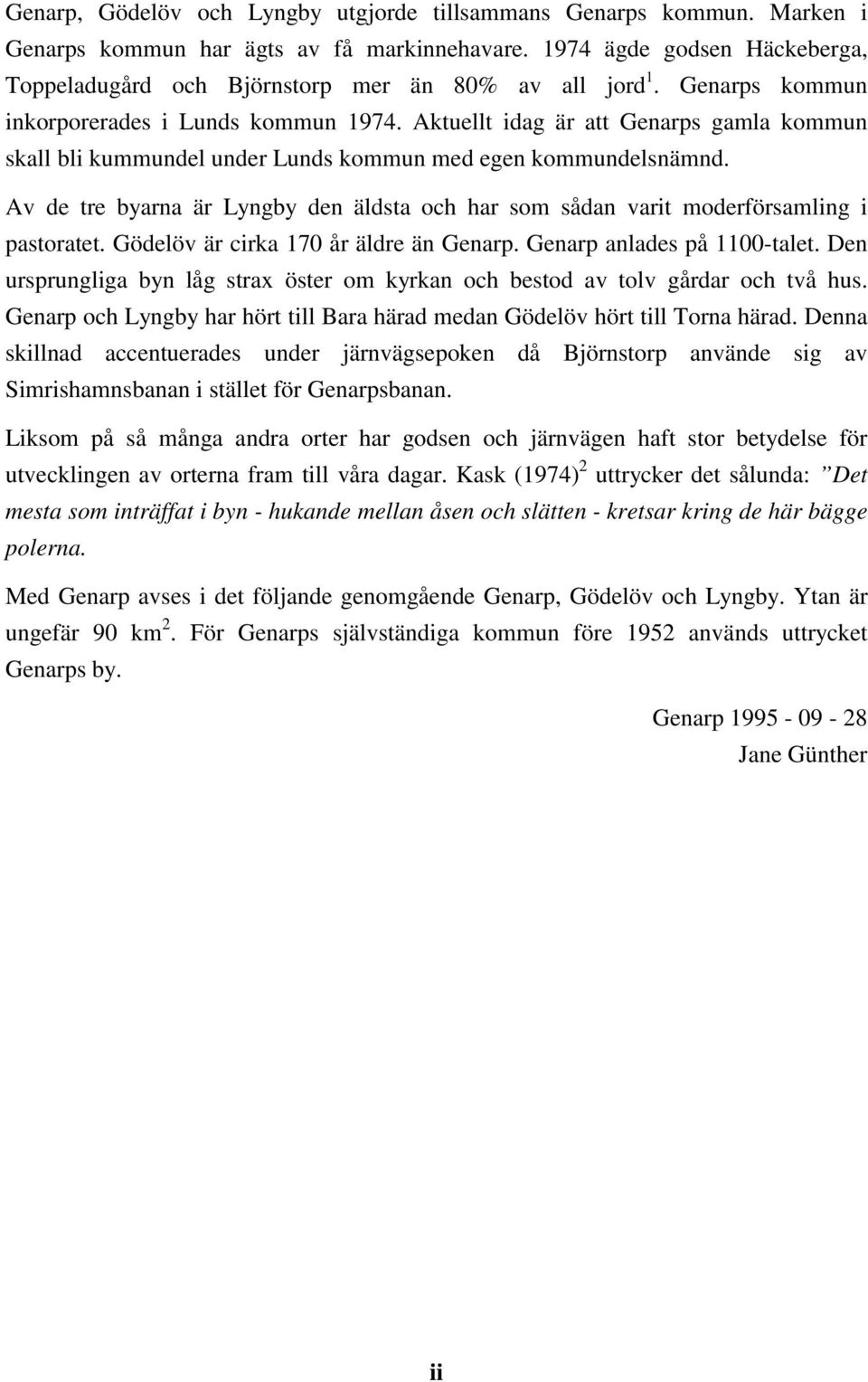 Aktuellt idag är att Genarps gamla kommun skall bli kummundel under Lunds kommun med egen kommundelsnämnd. Av de tre byarna är Lyngby den äldsta och har som sådan varit moderförsamling i pastoratet.