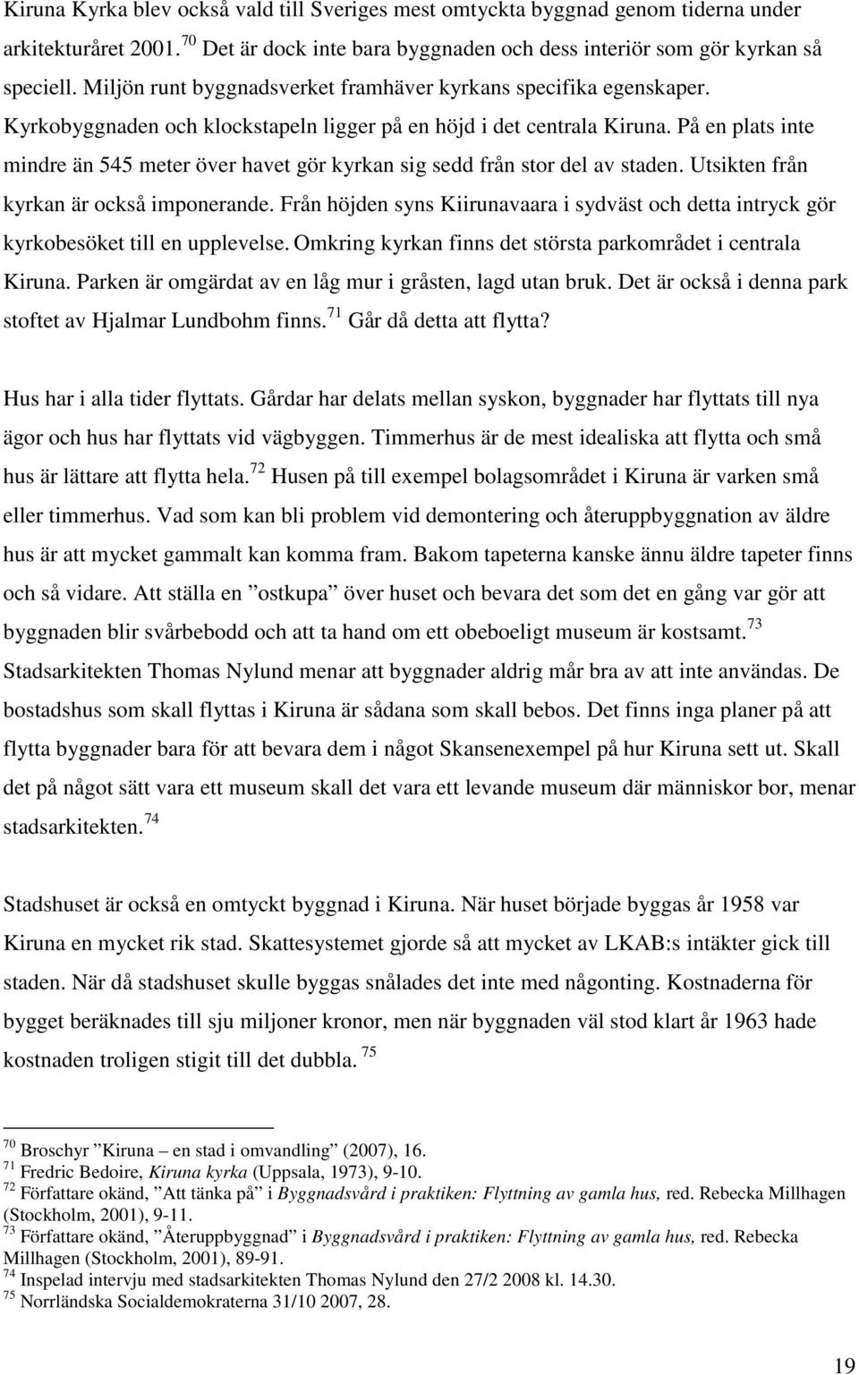 På en plats inte mindre än 545 meter över havet gör kyrkan sig sedd från stor del av staden. Utsikten från kyrkan är också imponerande.