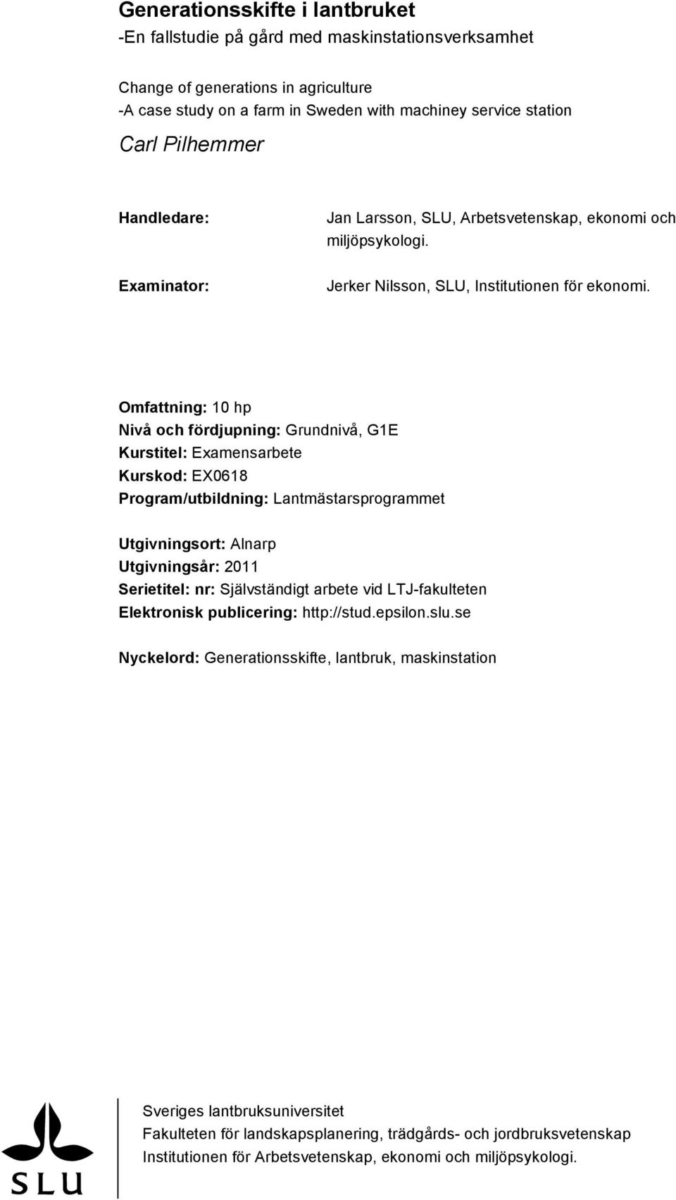 Omfattning: 10 hp Nivå och fördjupning: Grundnivå, G1E Kurstitel: Examensarbete Kurskod: EX0618 Program/utbildning: Lantmästarsprogrammet Utgivningsort: Alnarp Utgivningsår: 2011 Serietitel: nr: