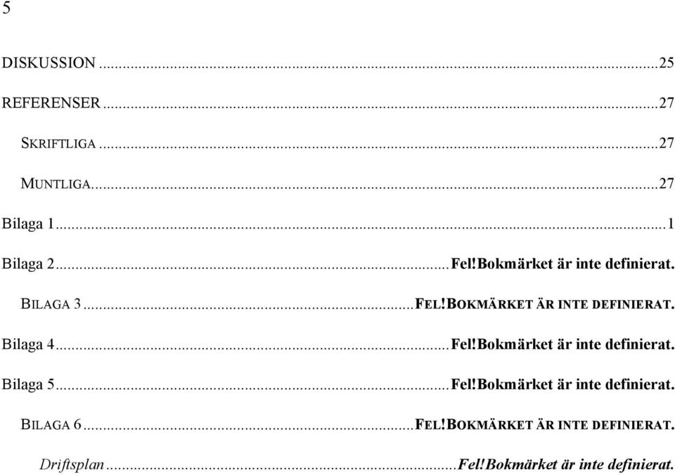 Bilaga 4...Fel!Bokmärket är inte definierat. Bilaga 5...Fel!Bokmärket är inte definierat. BILAGA 6.