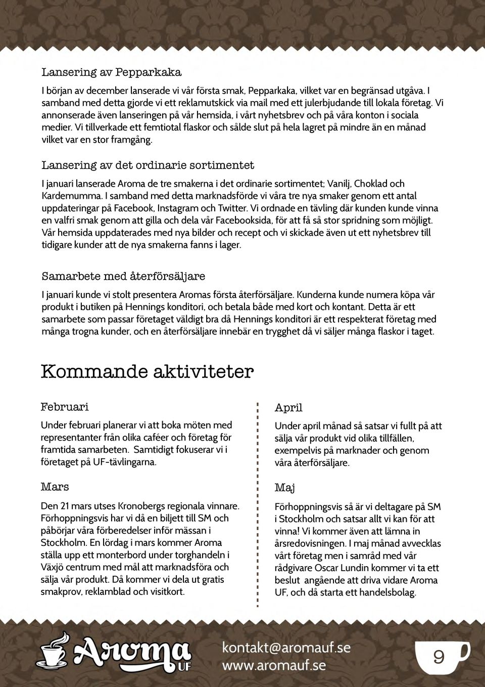 Vi annonserade även lanseringen på vår hemsida, i vårt nyhetsbrev och på våra konton i sociala medier.