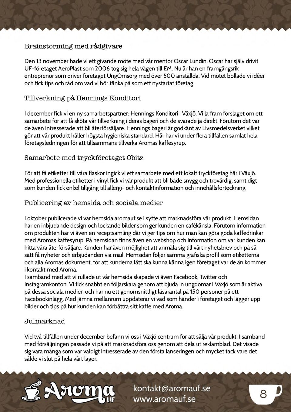 Tillverkning på Hennings Konditori I december fick vi en ny samarbetspartner: Hennings Konditori i Växjö.