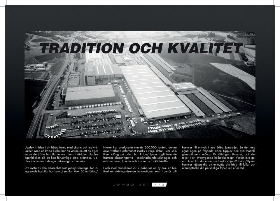 Dra nytta av den erfarenhet som pionjärföretaget för integrerade husbilar har kunnat samla i över 50 år. Eriba/ Hymer har producerat mer än 200.