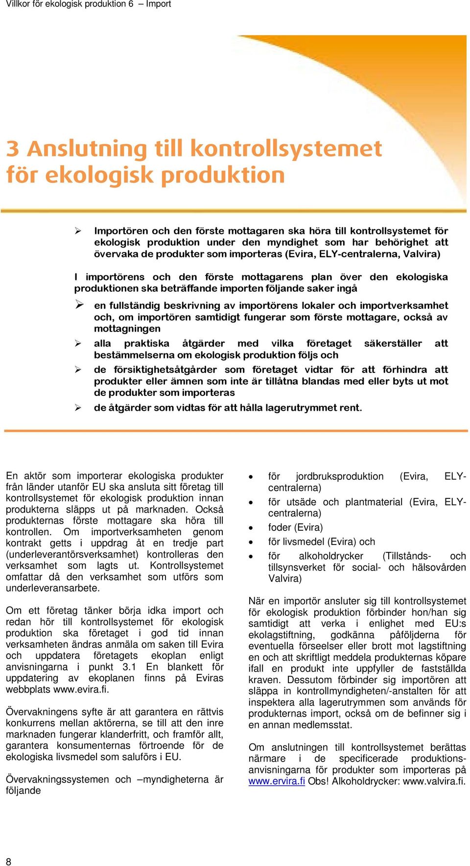 fullständig beskrivning av importörens lokaler och importverksamhet och, om importören samtidigt fungerar som förste mottagare, också av mottagningen alla praktiska åtgärder med vilka företaget