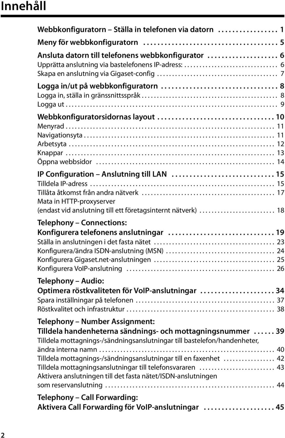 ................................ 8 Logga in, ställa in gränssnittsspråk............................................. 8 Logga ut...................................................................... 9 Webbkonfiguratorsidornas layout.