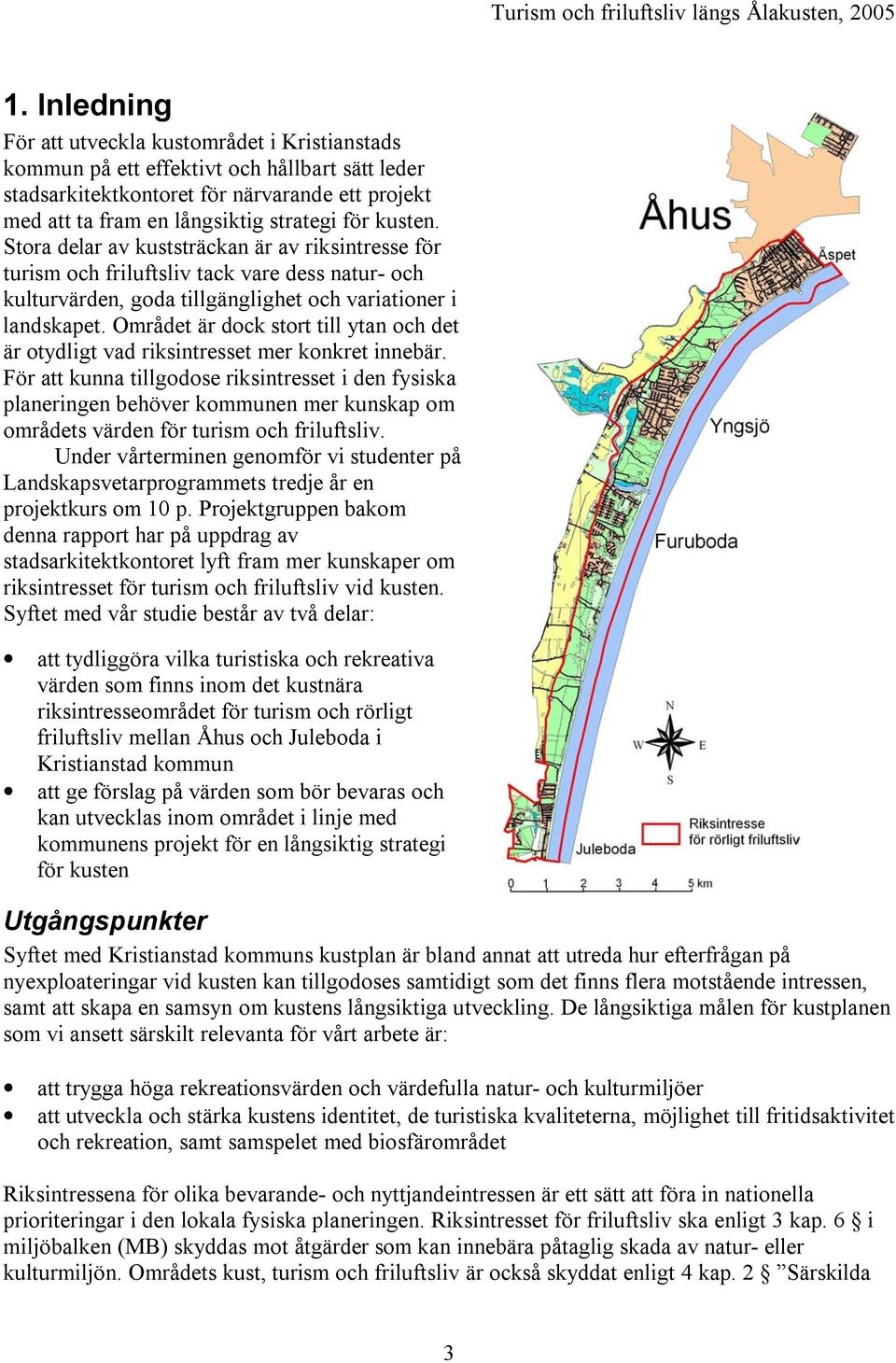 Området är dock stort till ytan och det är otydligt vad riksintresset mer konkret innebär.