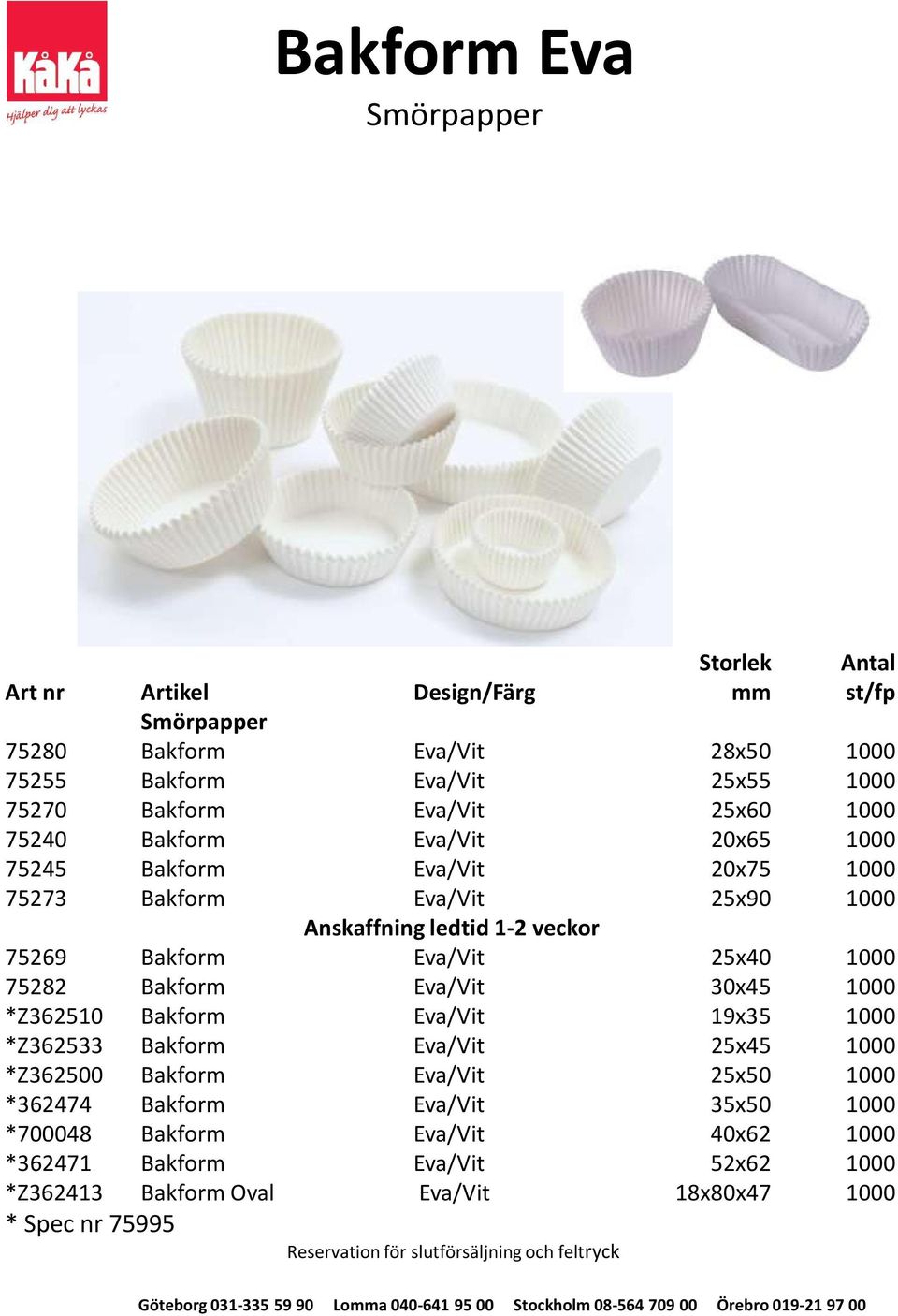 Eva/Vit 25x40 1000 75282 Bakform Eva/Vit 30x45 1000 *Z362510 Bakform Eva/Vit 19x35 1000 *Z362533 Bakform Eva/Vit 25x45 1000 *Z362500 Bakform Eva/Vit 25x50