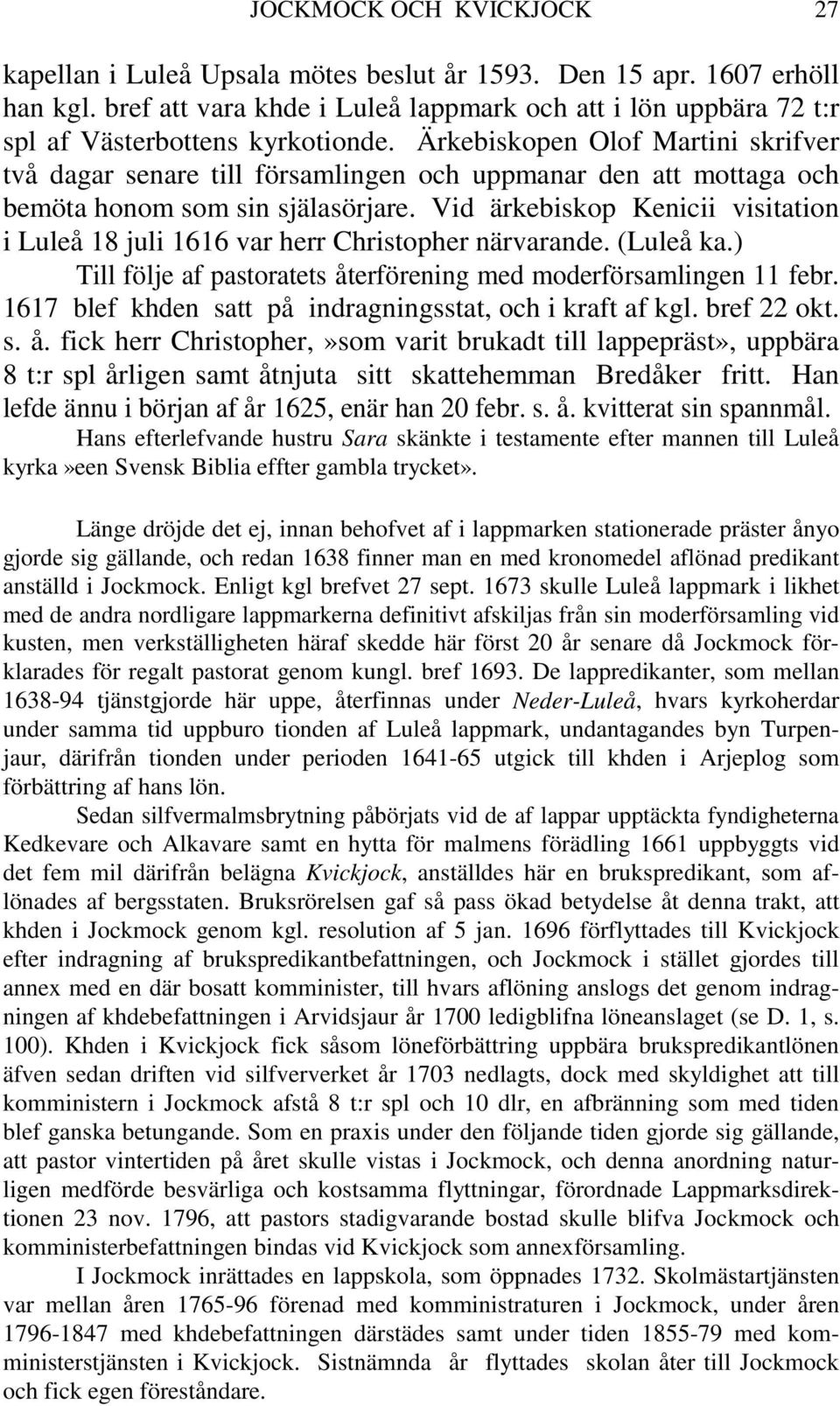 Ärkebiskopen Olof Martini skrifver två dagar senare till församlingen och uppmanar den att mottaga och bemöta honom som sin själasörjare.