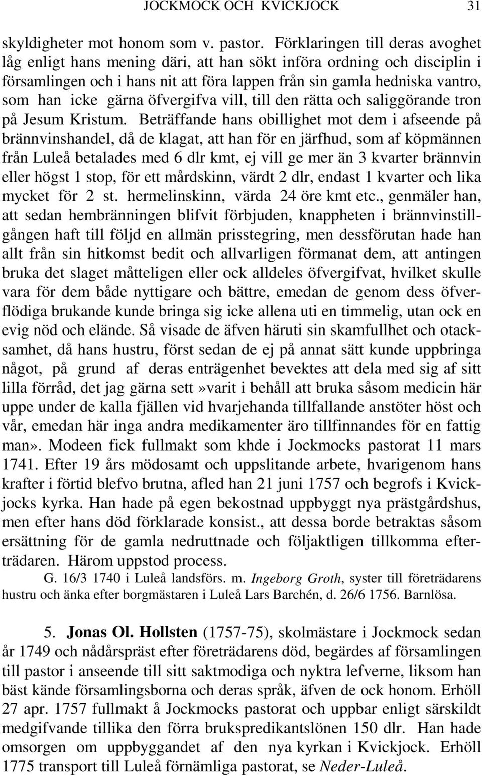 öfvergifva vill, till den rätta och saliggörande tron på Jesum Kristum.