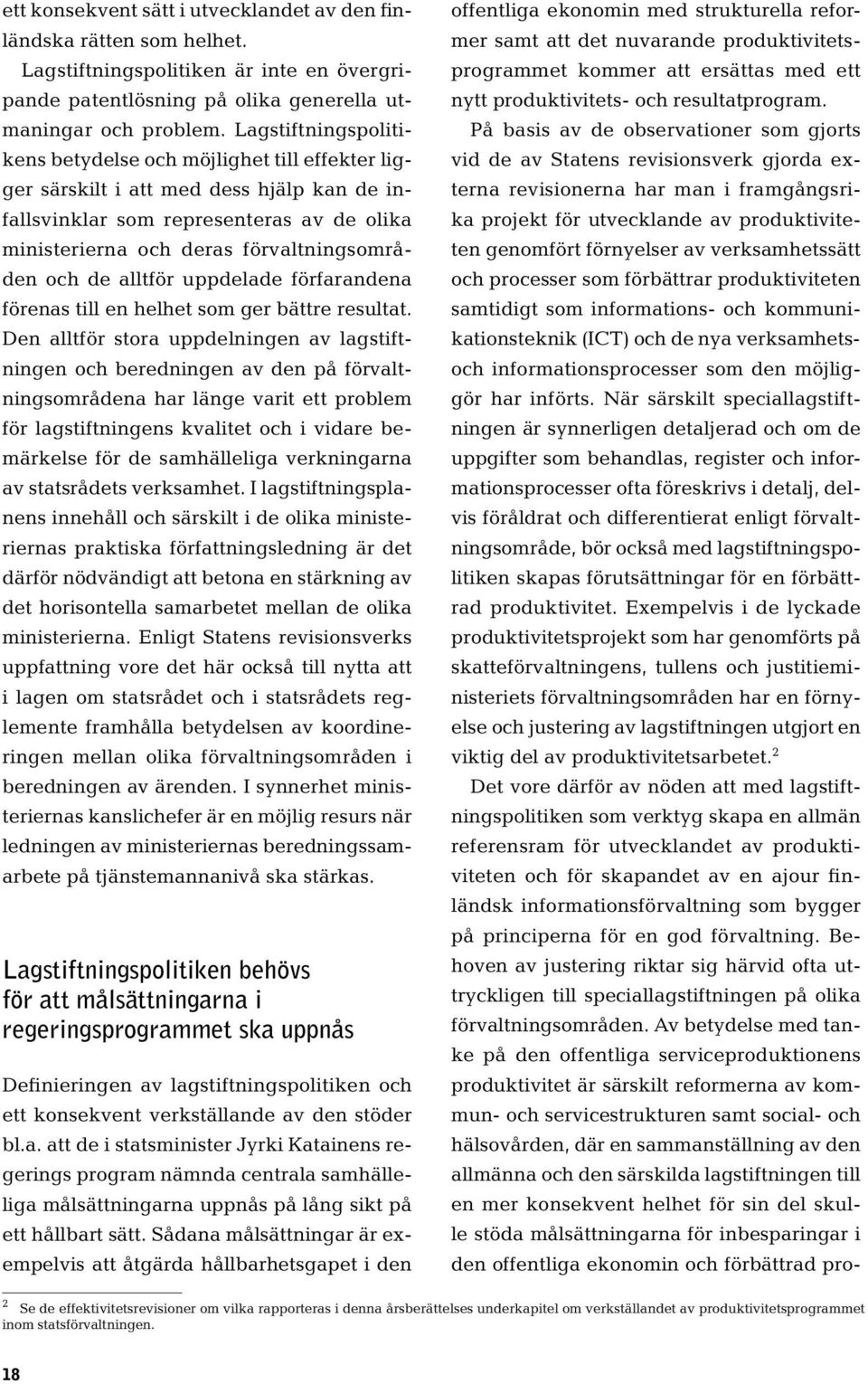 de alltför uppdelade förfarandena förenas till en helhet som ger bättre resultat.
