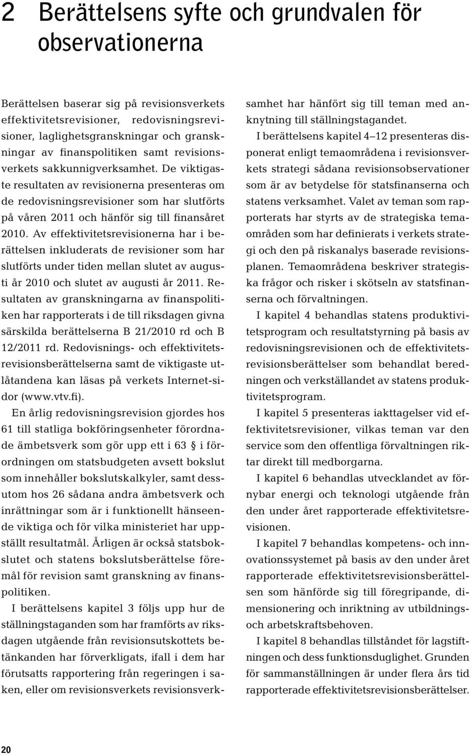 De viktigaste resultaten av revisionerna presenteras om de redovisningsrevisioner som har slutförts på våren 2011 och hänför sig till finansåret 2010.