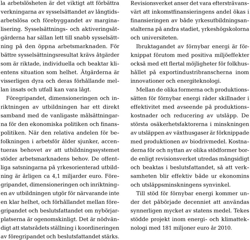 För bättre sysselsättningsresultat krävs åtgärder som är riktade, individuella och beaktar klientens situation som helhet.