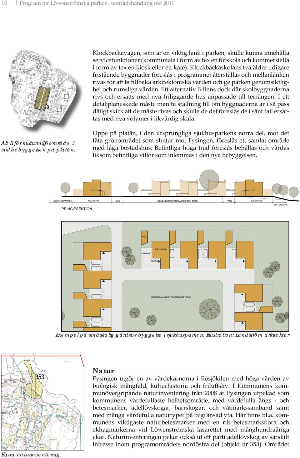 Klockbackaskolans två äldre tidigare fristående byggnader föreslås i programmet återställas och mellanlänken rivas för att ta tillbaka arkitektoniska värden och ge parken genomsiktlighet och rumsliga