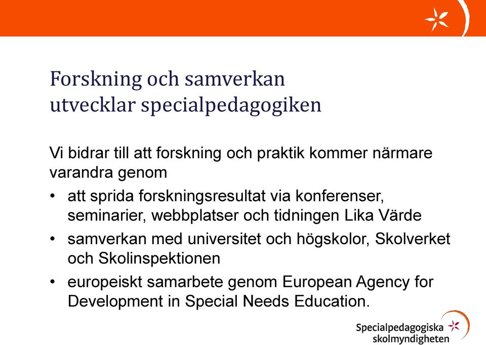 webbplatser och tidningen Lika Värde samverkan med universitet och högskolor, Skolverket och