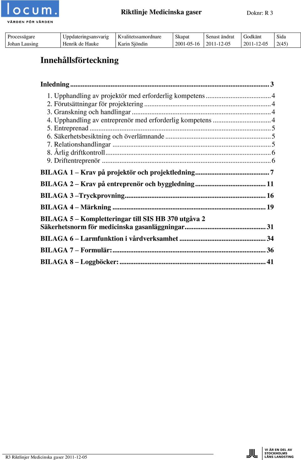 Relationshandlingar... 5 8. Årlig driftkontroll... 6 9. Driftentreprenör... 6 BILAGA 1 Krav på projektör och projektledning... 7 BILAGA 2 Krav på entreprenör och byggledning.