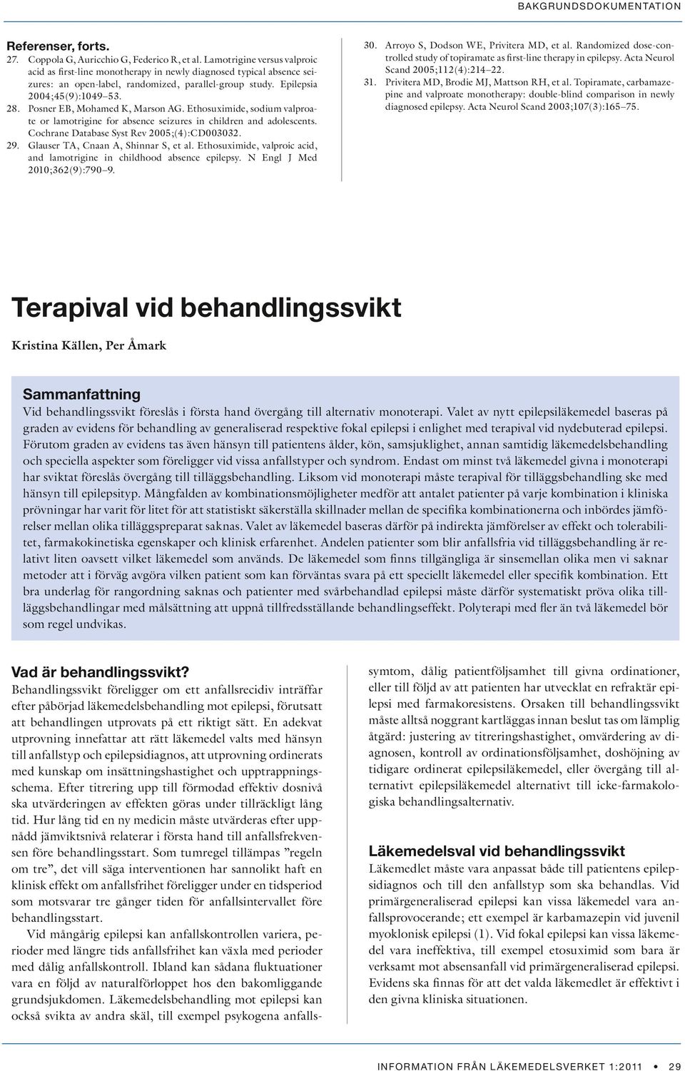 Posner EB, Mohamed K, Marson AG. Ethosuximide, sodium valproate or lamotrigine for absence seizures in children and adolescents. Cochrane Database Syst Rev 2005;(4):CD003032. 29.