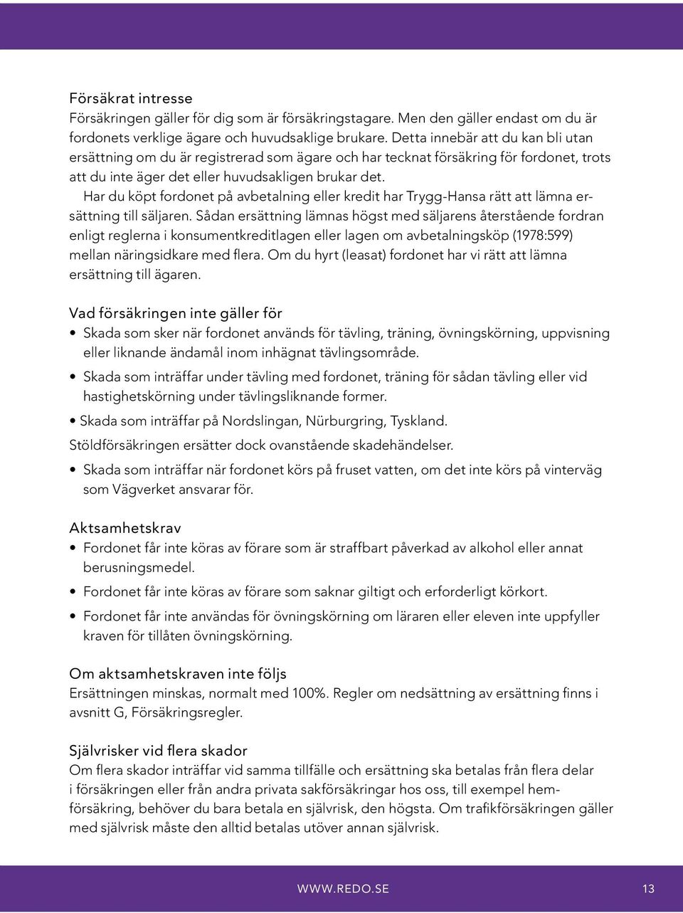 Har du köpt fordonet på avbetalning eller kredit har Trygg-Hansa rätt att lämna ersättning till säljaren.