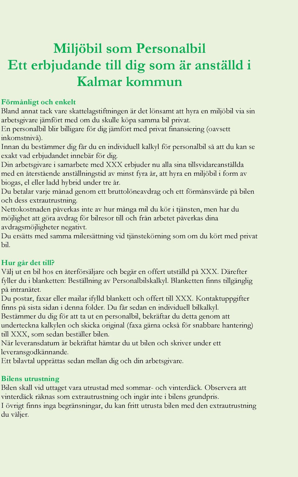 Innan du bestämmer dig får du en individuell kalkyl för personalbil så att du kan se exakt vad erbjudandet innebär för dig.