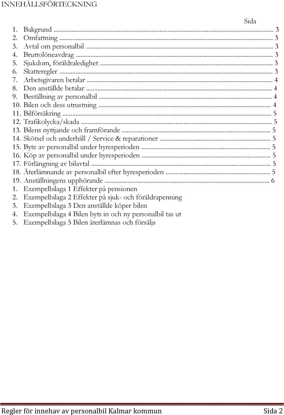 Skötsel och underhåll / Service & reparationer... 5 15. Byte av personalbil under hyresperioden... 5 16. Köp av personalbil under hyresperioden... 5 17. Förlängning av bilavtal... 5 18.