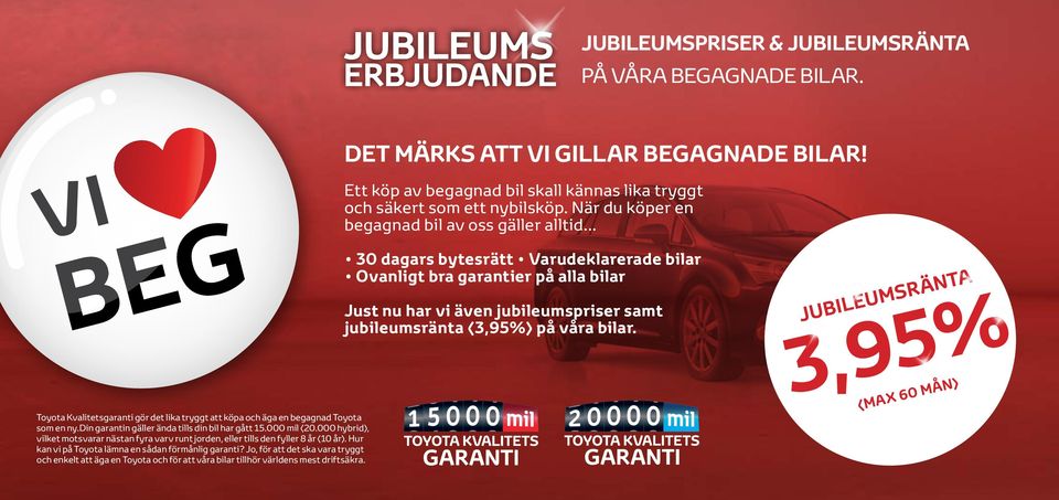 000 mil (20.000 hybrid), vilket motsvarar nästan fyra varv runt jorden, eller tills den fyller 8 år (10 år). Hur kan vi på Toyota lämna en sådan förmånlig garanti?