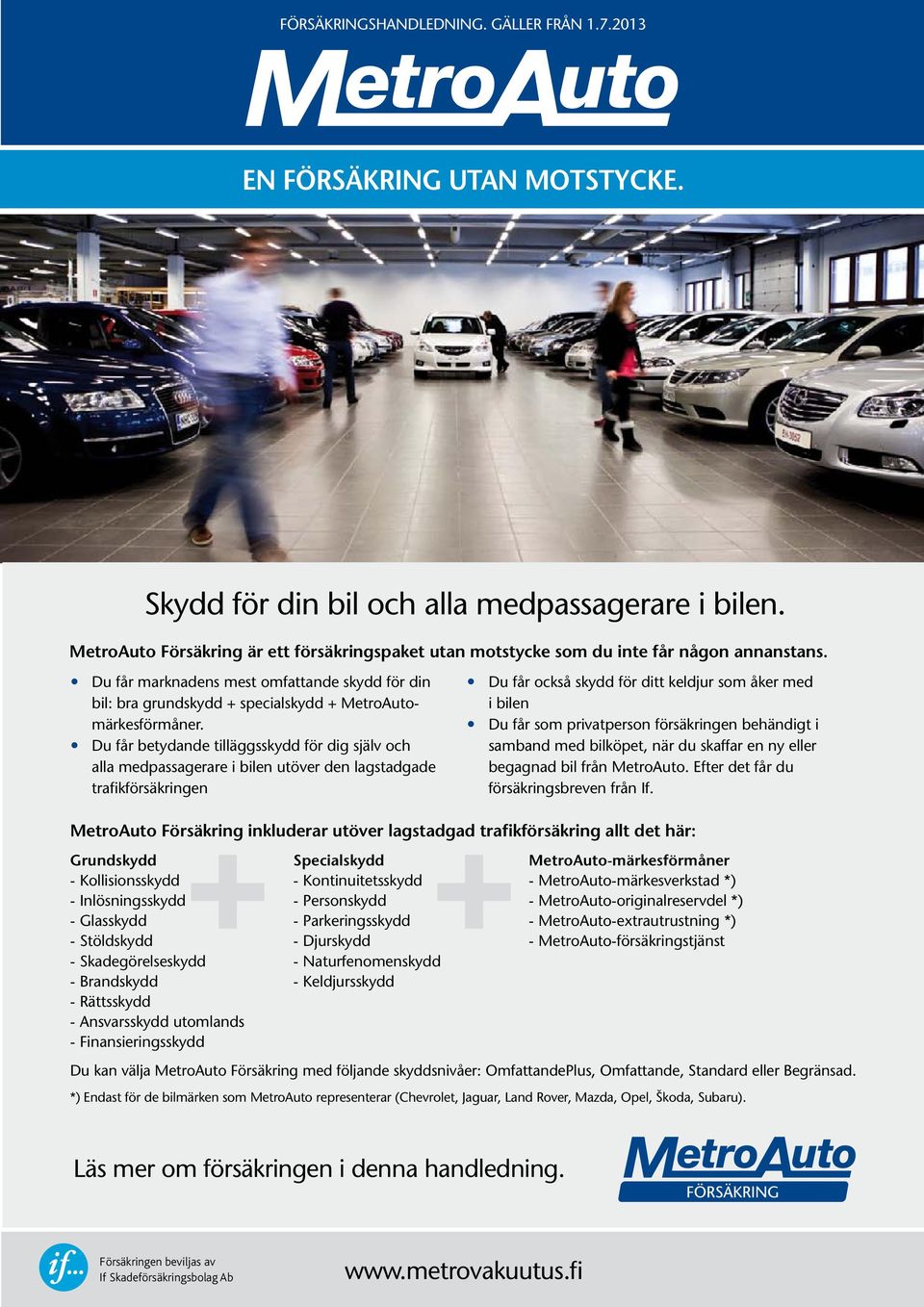 Du får marknadens mest omfattande skydd för din bil: bra grundskydd + specialskydd + MetroAutomärkesförmåner.