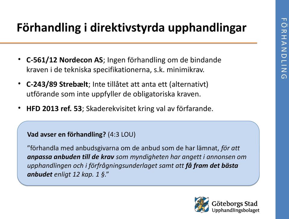 53; Skaderekvisitet kring val av förfarande. Vad avser en förhandling?