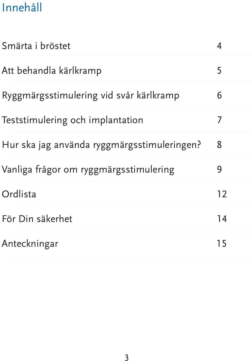 implantation 7 Hur ska jag använda ryggmärgsstimuleringen?