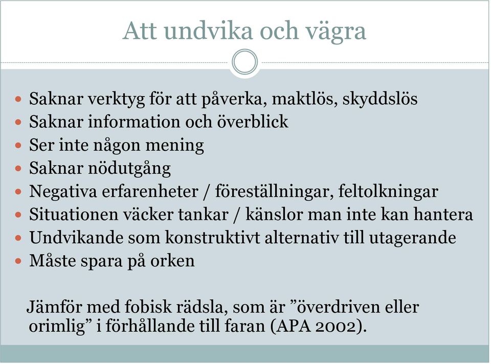 väcker tankar / känslor man inte kan hantera Undvikande som konstruktivt alternativ till utagerande Måste