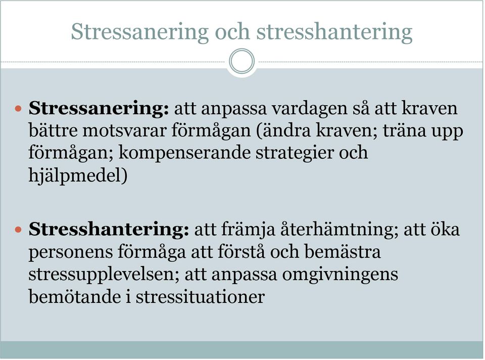 och hjälpmedel) Stresshantering: att främja återhämtning; att öka personens förmåga att